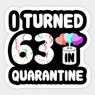 I Turned 63 In Quarantine Sticker
